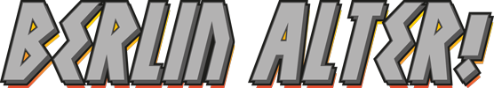 BERLIN, ALTER!